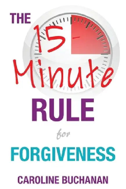 The 15-Minute Rule for Forgiveness by Caroline Buchanan