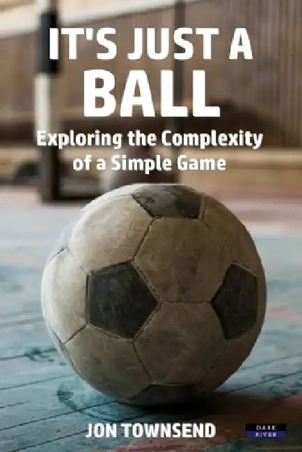 It's Just a Ball: Exploring the Complexity of a Simple Game by Jon Townsend