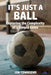 It's Just a Ball: Exploring the Complexity of a Simple Game by Jon Townsend