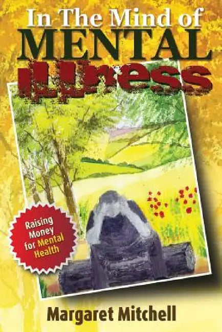 In The Mind Of Mental Illness: Behind the Smiles and the Tears by Margaret Mitchell