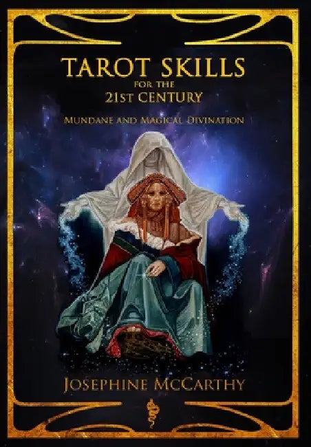 Tarot Skills for the 21st Century: Mundane and Magical Divination by Josephine McCarthy