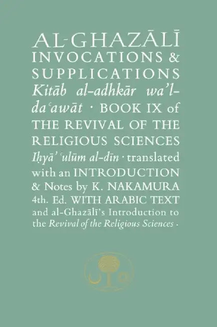 Al-Ghazali on Invocations and Supplications: Book IX of the Revival of the Religious Sciences by Abu Hamid Al-Ghazali