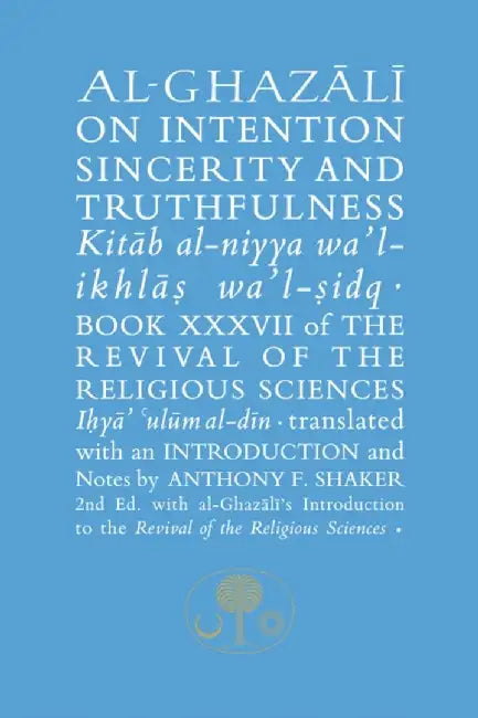 Al-Ghazali on Intention, Sincerity and Truthfulness: Kitab Al-Niyya Wa'l-Ikhlas Wa'l-Sidq by Abu Hamid Al-Ghazali