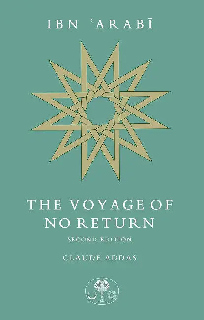 Ibn Arabi: The Voyage of No Return by Claude Addas