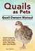 Quails as Pets. Quail Owners Manual. Quail keeping pros and cons, care, housing, diet and health. by Roger Rodendale