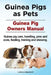 Guinea Pigs as Pets. Guinea Pig Owners Manual. Guinea pig care, handling, pros and cons, feeding, training and showing. by Ludwig Ledgewood