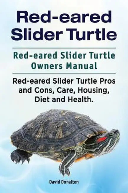 Red-Eared Slider Turtle. Red-Eared Slider Turtle Owners Manual. Red-Eared Slider Turtle Pros and Co by Donalton, David