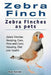 Zebra Finch. Zebra Finches as pets. Zebra Finches Keeping, Care, Pros and Cons, Housing, Diet and Health. by Roger Rodendale