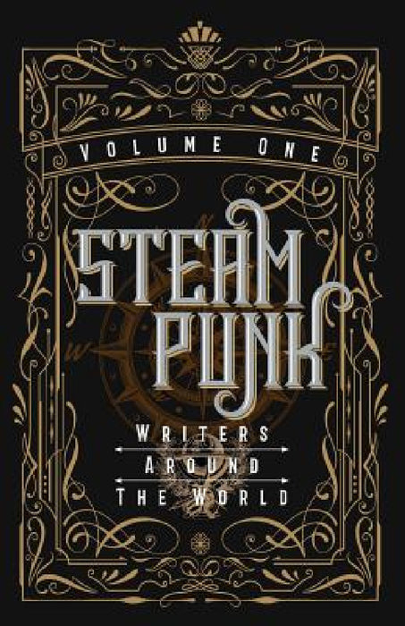 Steampunk Writers Around The World - Volume I by Kevin Steil