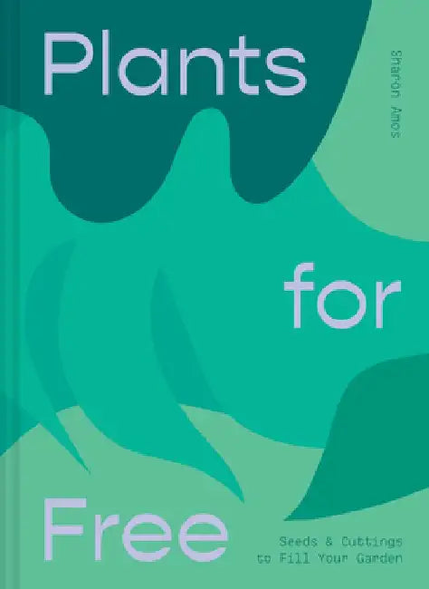 Plants for Free: Seeds and Cuttings to Fill Your Garden by Sharon Amos
