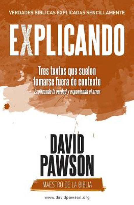 EXPLICANDO Tres textos que suelen tomarse fuera de contexto by David Pawson