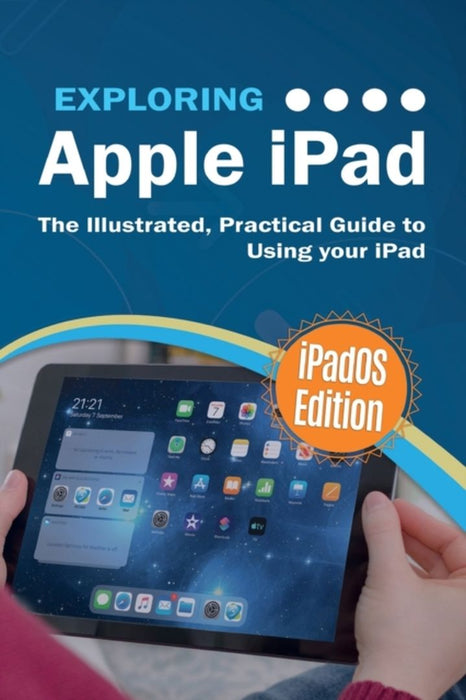 Exploring Apple iPad: iPadOS Edition: The Illustrated, Practical Guide to Using iPad by Wilson, Kevin