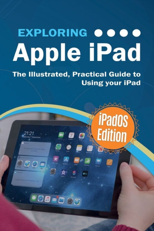 Exploring Apple iPad: iPadOS Edition: The Illustrated, Practical Guide to Using iPad by Wilson, Kevin