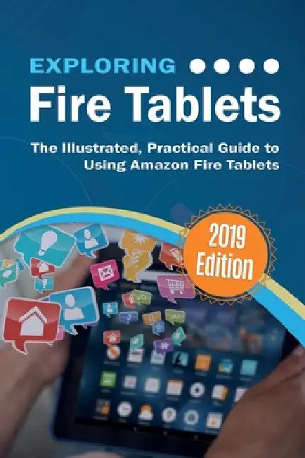 Exploring Fire Tablets: The Illustrated, Practical Guide to using Amazon's Fire Tablet by Kevin Wilson