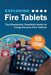 Exploring Fire Tablets: The Illustrated, Practical Guide to using Amazon's Fire Tablet by Kevin Wilson