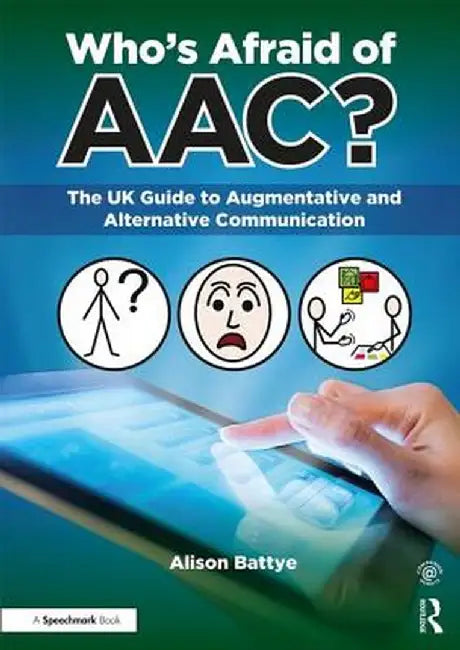 Who's Afraid of Aac?: The UK Guide to Augmentative and Alternative Communication by Alison Battye