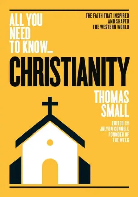 Christianity: The Faith That Inspired - And Shaped - The Western World by Thomas Small