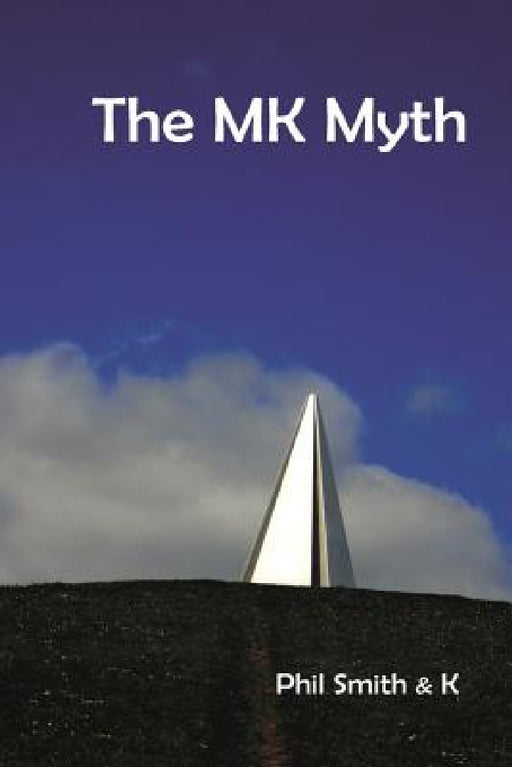 The Mk Myth: A Walkable Novel by Phil Smith
