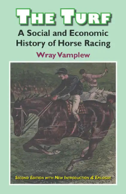 The Turf: A Social and Economic History of Horse Racing by Wary Vamplew