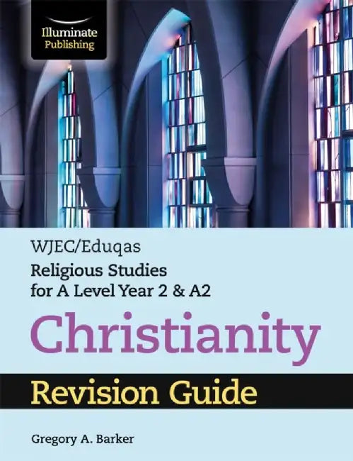 WJEC/Eduqas Religious Studies for A Level Year 2 & A2 - Christianity Revision Guide by Gregory A. Barker