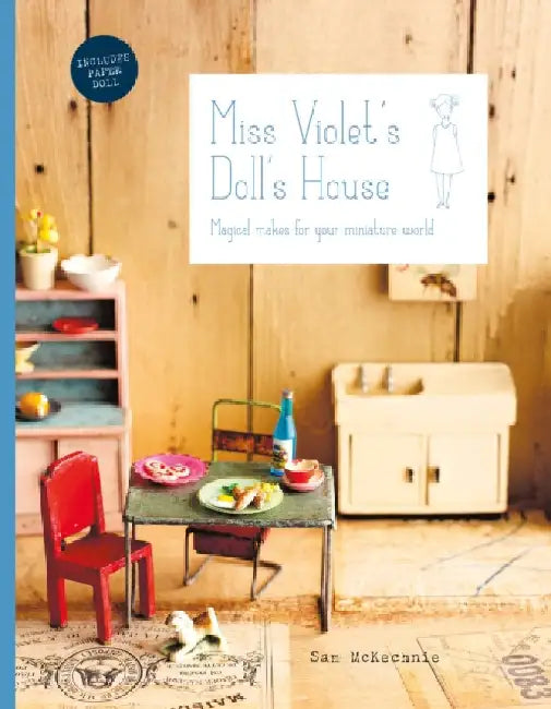 Miss Violet's Doll's House: Magical Makes for Your Miniature World by Sam McKechnie