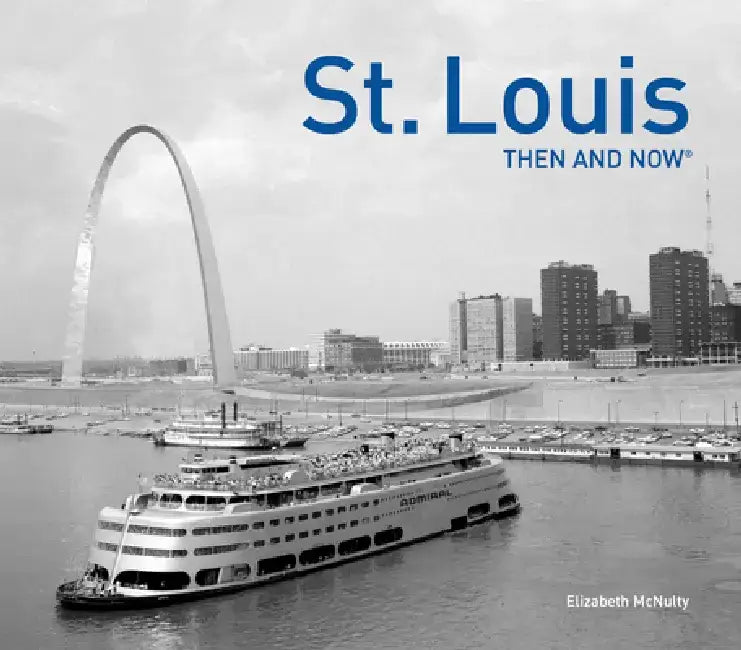 St. Louis Then and Now(r) by Maureen Kavanaugh