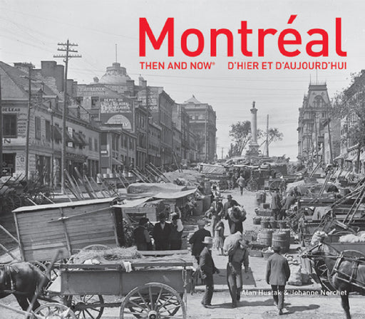 Montreal Then and Now(r) by Alan Hustak
