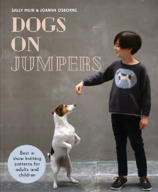 Dogs on Jumpers: Best in Show Knitting Patterns for Adults and Children by Joanna Osborne