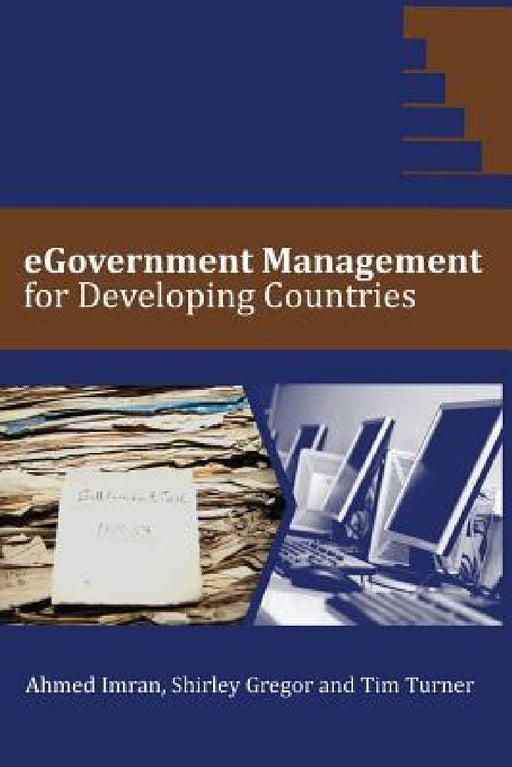 eGovernment Management for Developing Countries by Ahmed Imran, Tim Turner, Shirley Gregor