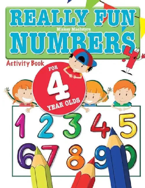 Really Fun Numbers For 4 Year Olds: A fun & educational counting numbers activity book for four year old children by Mickey MacIntyre