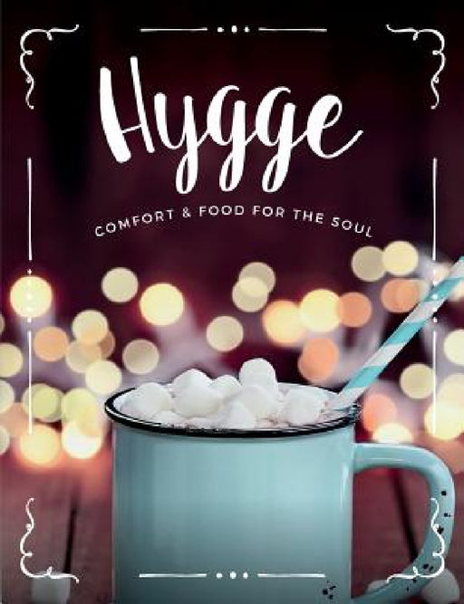 Hygge: Comfort & Food For The Soul: A cosy collection of comfort food, drinks & lifestyle recipes for you, your friends & family to enjoy by Cooknation