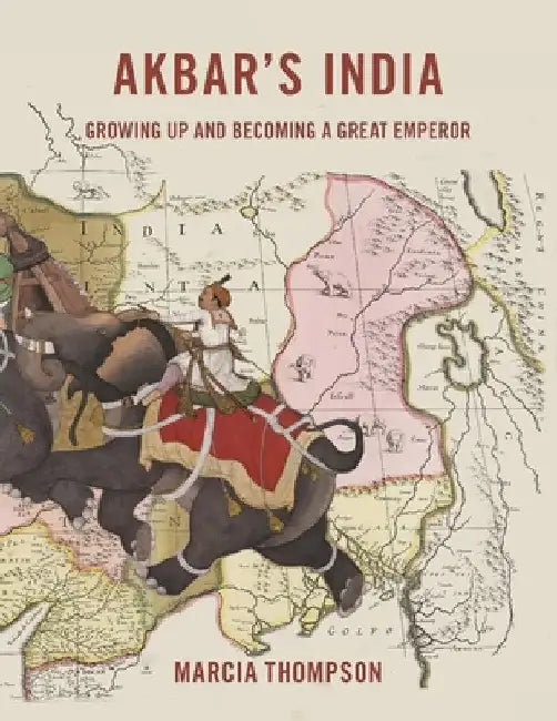 Akbar's India by Marcia Thompson