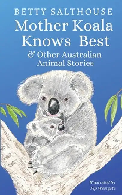 Mother Koala Knows Best and Other Australian Animal Stories by Betty Salthouse