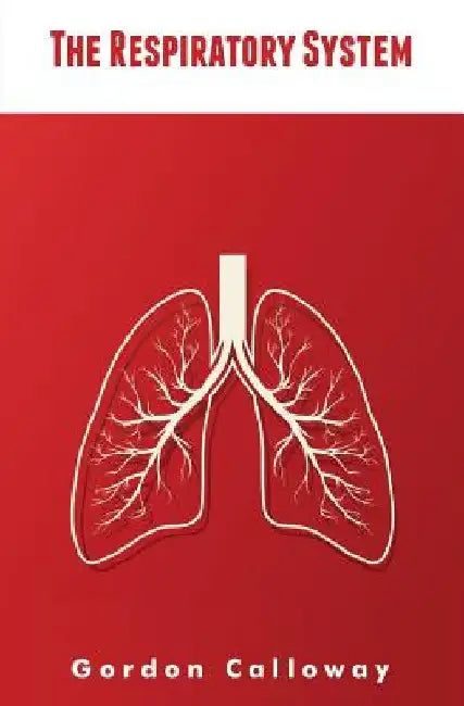 The Respiratory System by Gordon Gordon Calloway