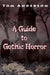 A Guide to Gothic Horror by Tom Tom Anderson
