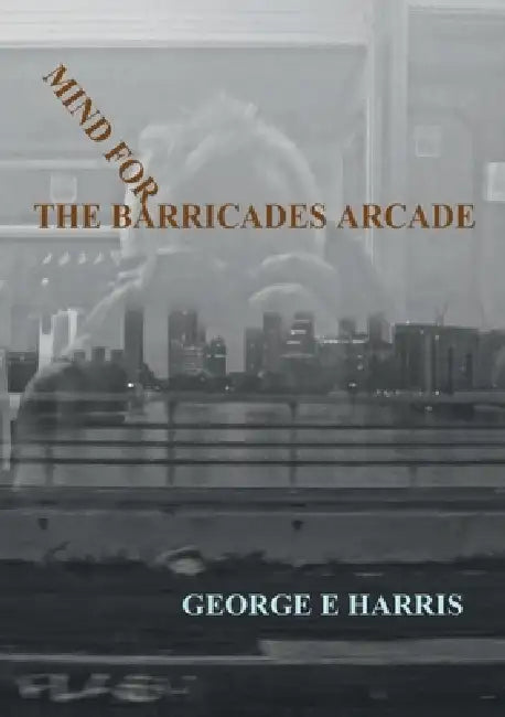 Mind for the Barricades Arcade by George E. Harris