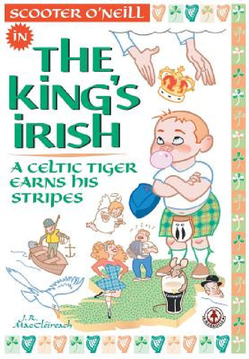 The King's Irish: A Celtic tiger earns his stripes by J. R. Maccléireach, J. R. Maccléireach