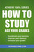 How to Study: Ace Your Grades: Achieve 100% Series Revision/Study Guide by How2Become