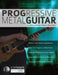 Progressive Metal Guitar by Rob Thorpe, Joseph Alexander, Tim Pettingale