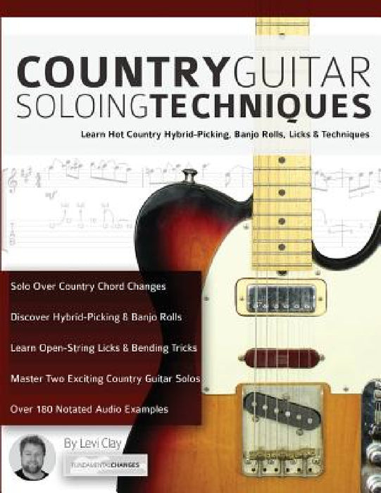 Country Guitar Soloing Techniques by Levi Clay, Joseph Alexander, Tim Pettingale