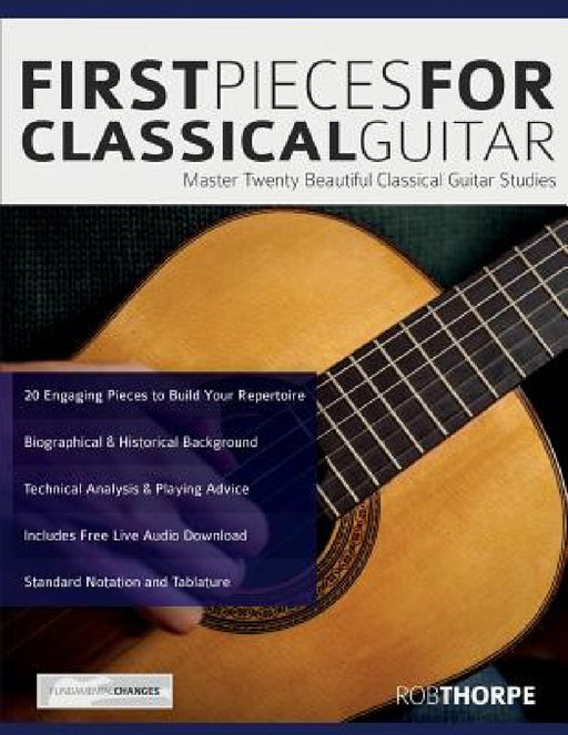 First Pieces for Classical Guitar: Master twenty beautiful classical guitar studies by Rob Thorpe, Joseph Alexander