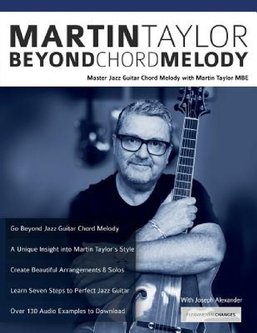 Martin Taylor Beyond Chord Melody: Master Jazz Guitar Chord Melody with Virtuoso Martin Taylor MBE by Martin Taylor, Joseph Alexander, Tim Pettingale