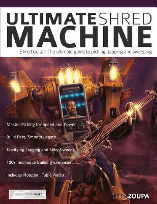 Ultimate Shred Machine: Shred guitar: the ultimate guide to picking, tapping and sweeping by Chris Zoupa, Joseph Alexander
