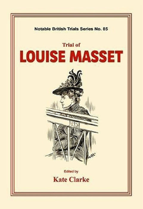 Trial of Louise Masset: (Notable British Trials) by Kate Clarke