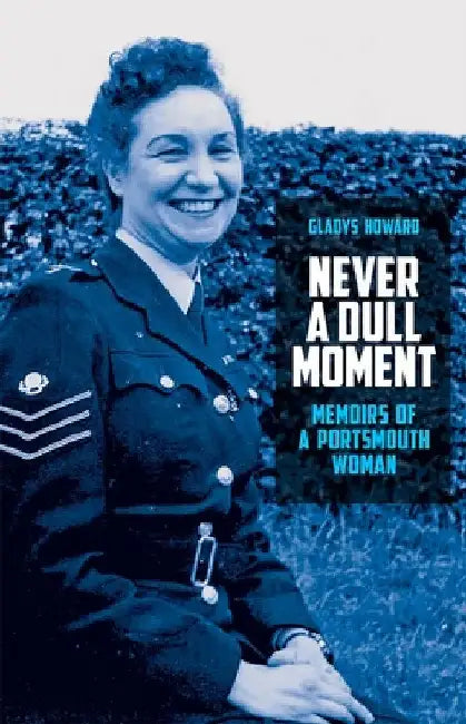 Never a Dull Moment: Memoirs of a Portsmouth Woman by Gladys Howard