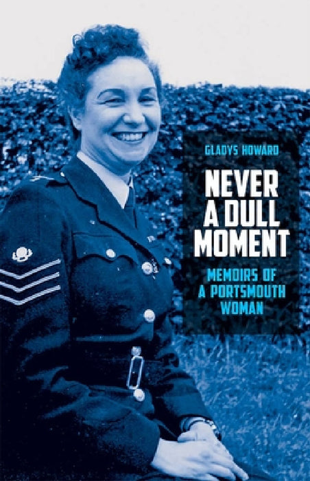Never a Dull Moment: Memoirs of a Portsmouth Woman by Gladys Howard