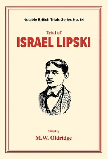 Trial of Israel Lipski: (notable British Trials) by M. W. Oldridge