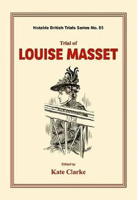 Trial of Louise Masset: (notable British Trails) by Kate Clarke