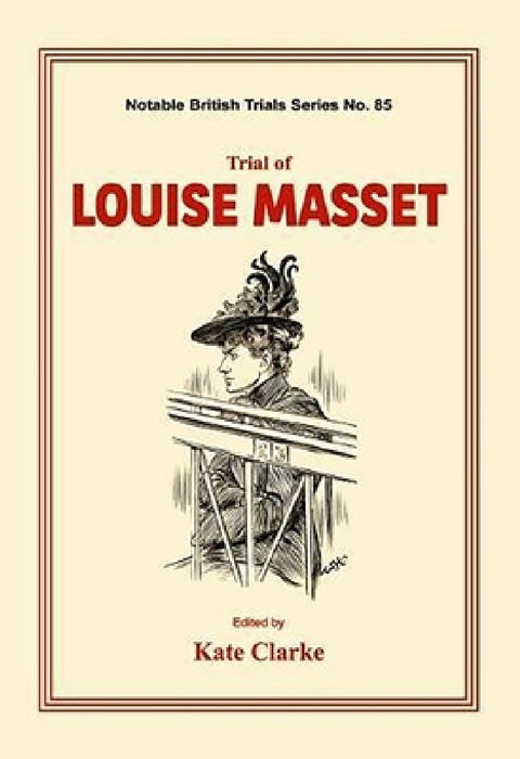 Trial of Louise Masset: (notable British Trails) by Kate Clarke