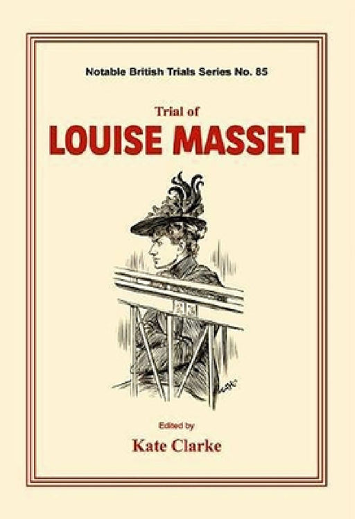Trial of Louise Masset: (notable British Trails) by Kate Clarke
